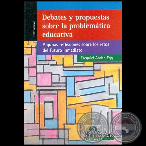 DEBATES Y PROPUESTAS SOBRE LA PROBLEMÁTICA EDUCATIVA - Por EZEQUIEL ANDER-EGG - Año 2007